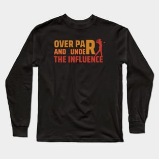 Over Par And Under The Influence Long Sleeve T-Shirt